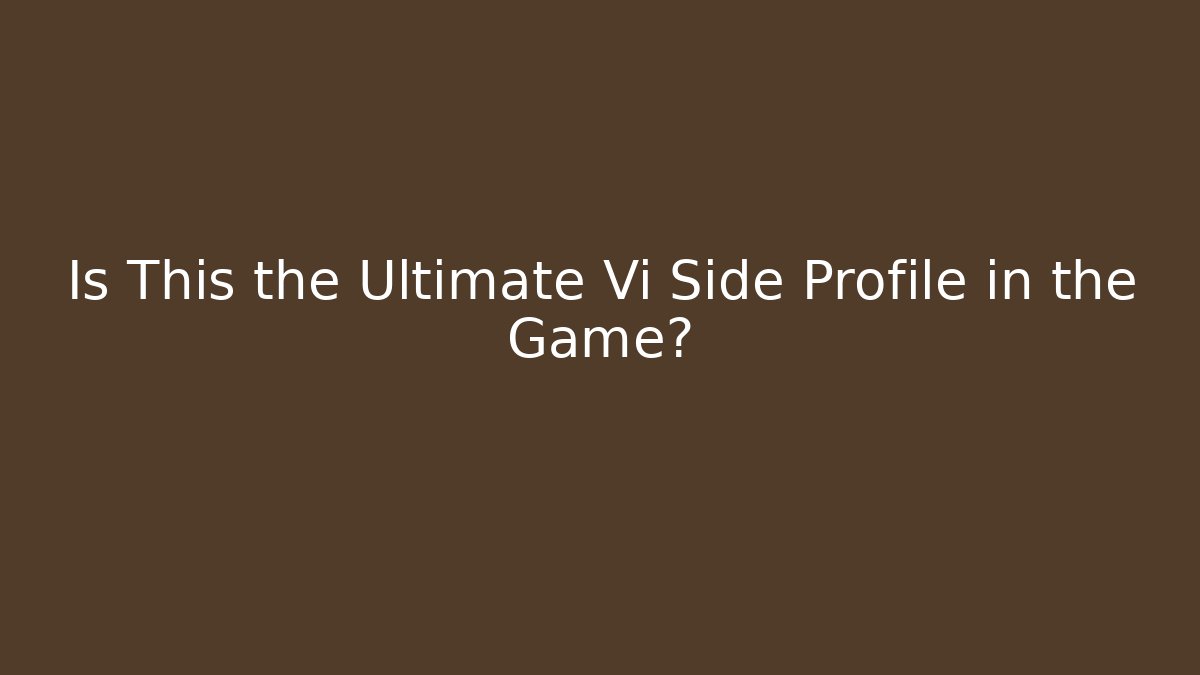 Is This the Ultimate Vi Side Profile in the Game? - Critter Realm