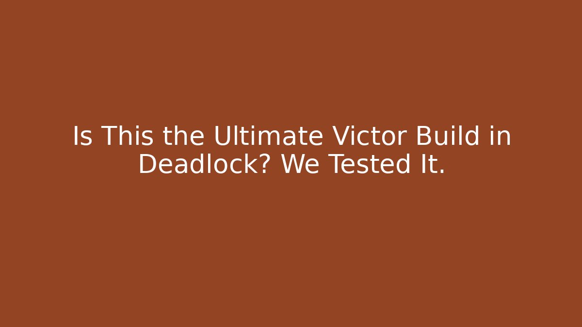 Is This the Ultimate Victor Build in Deadlock? We Tested It.