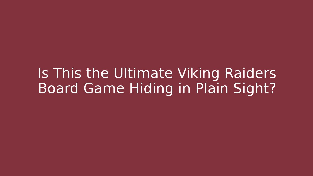 Is This the Ultimate Viking Raiders Board Game Hiding in Plain Sight?