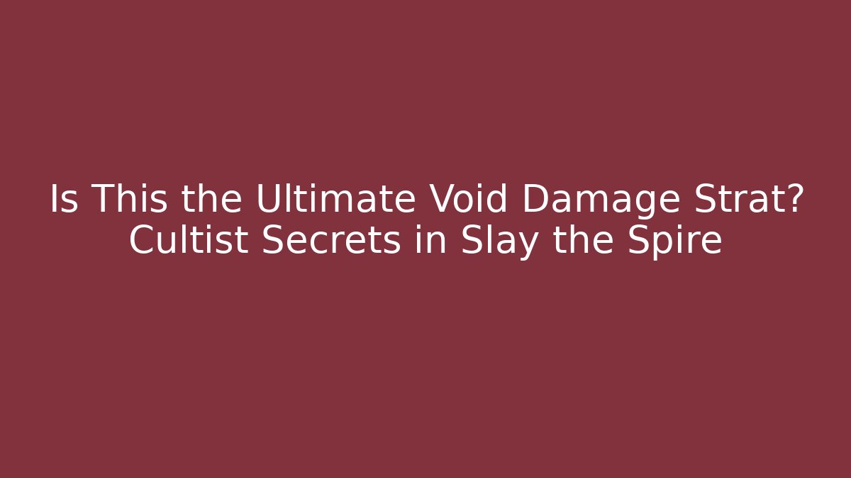 Is This the Ultimate Void Damage Strat? Cultist Secrets in Slay the Spire