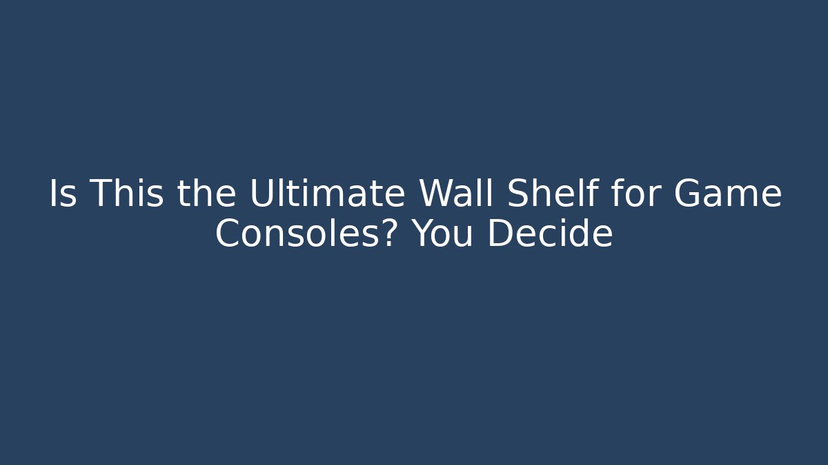 Is This the Ultimate Wall Shelf for Game Consoles? You Decide