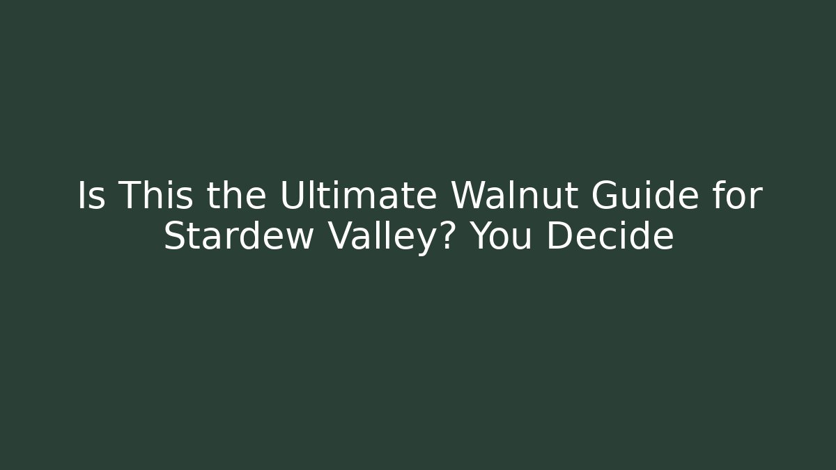 Is This the Ultimate Walnut Guide for Stardew Valley? You Decide