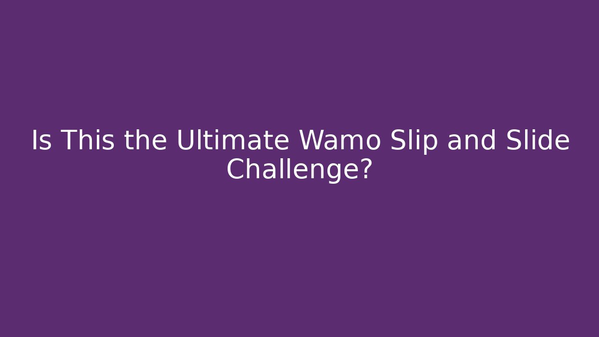Is This the Ultimate Wamo Slip and Slide Challenge?