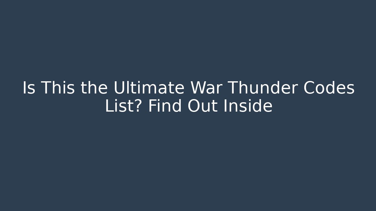 Is This the Ultimate War Thunder Codes List? Find Out Inside - Critter Realm
