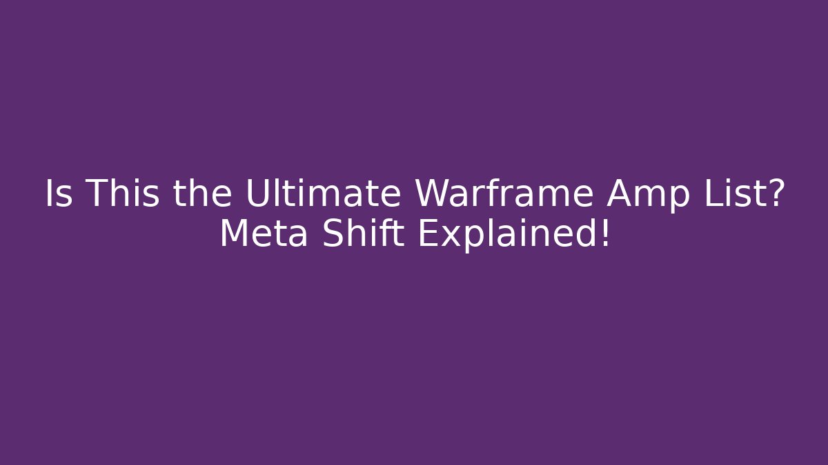 Is This the Ultimate Warframe Amp List? Meta Shift Explained! - Critter Realm