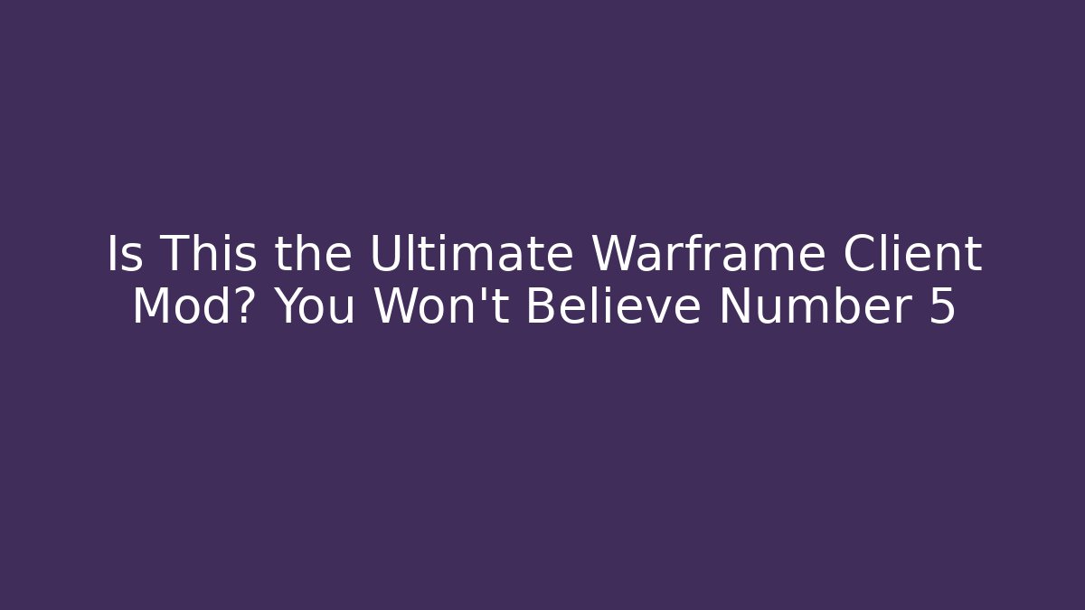 Is This the Ultimate Warframe Client Mod? You Won’t Believe Number 5 - Critter Realm