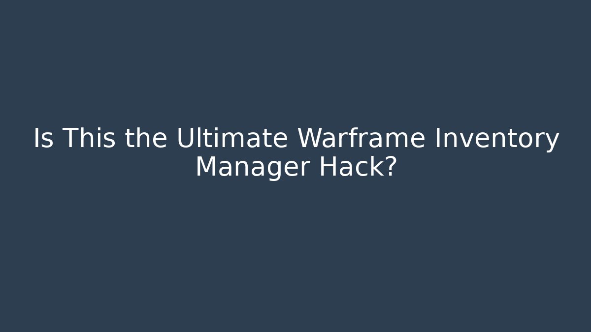 Is This the Ultimate Warframe Inventory Manager Hack? - Critter Realm