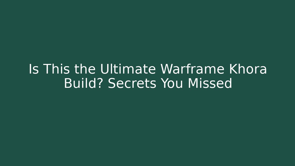 Is This the Ultimate Warframe Khora Build? Secrets You Missed