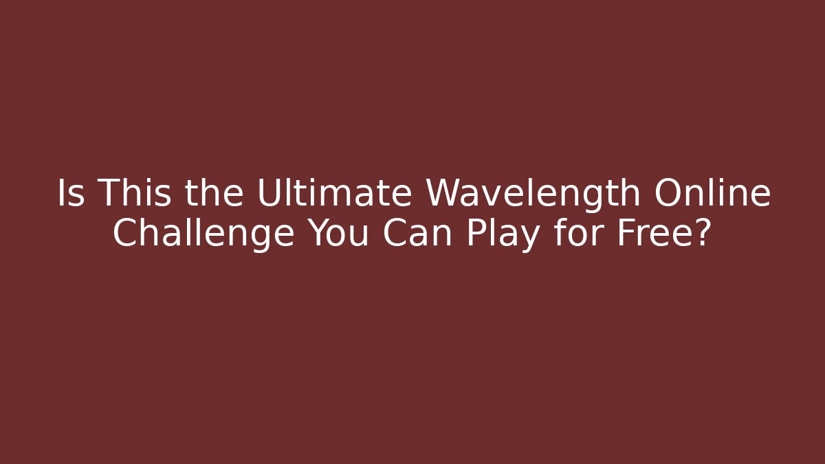Is This the Ultimate Wavelength Online Challenge You Can Play for Free?