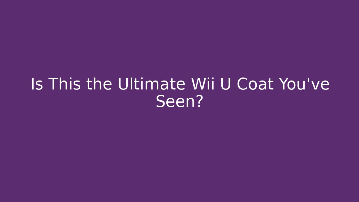 Is This the Ultimate Wii U Coat You’ve Seen?