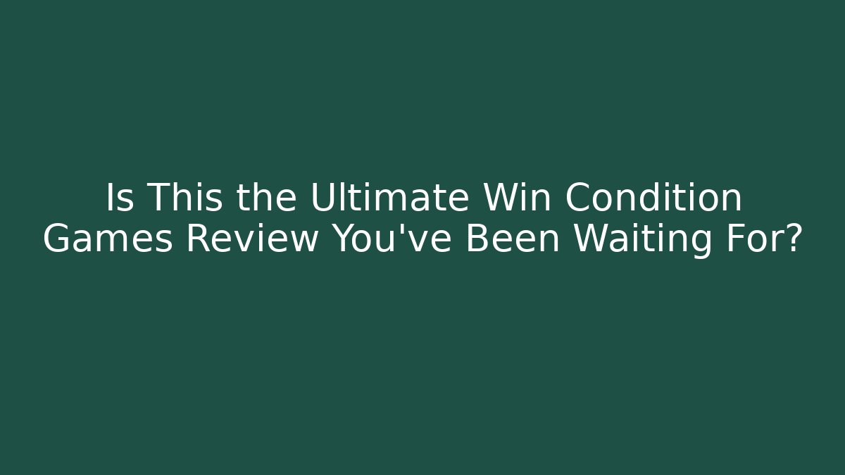 Is This the Ultimate Win Condition Games Review You've Been Waiting For?