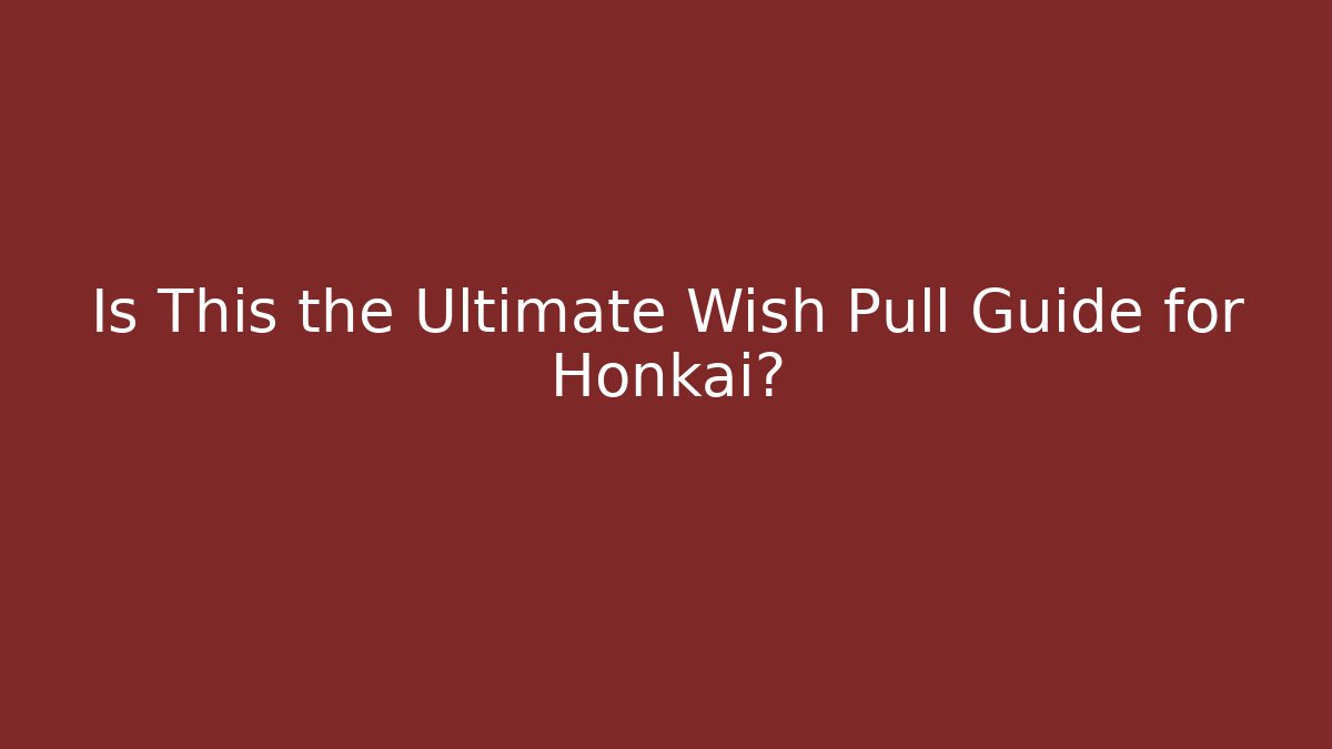 Is This the Ultimate Wish Pull Guide for Honkai? - Critter Realm