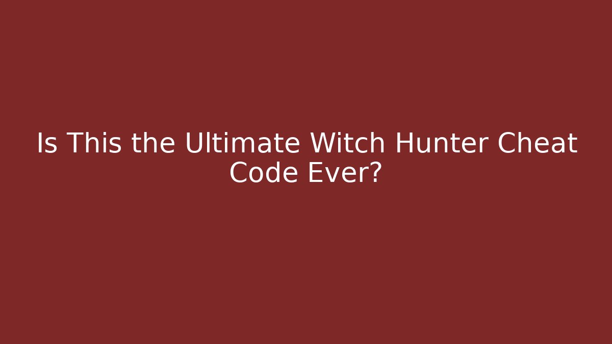 Is This the Ultimate Witch Hunter Cheat Code Ever?