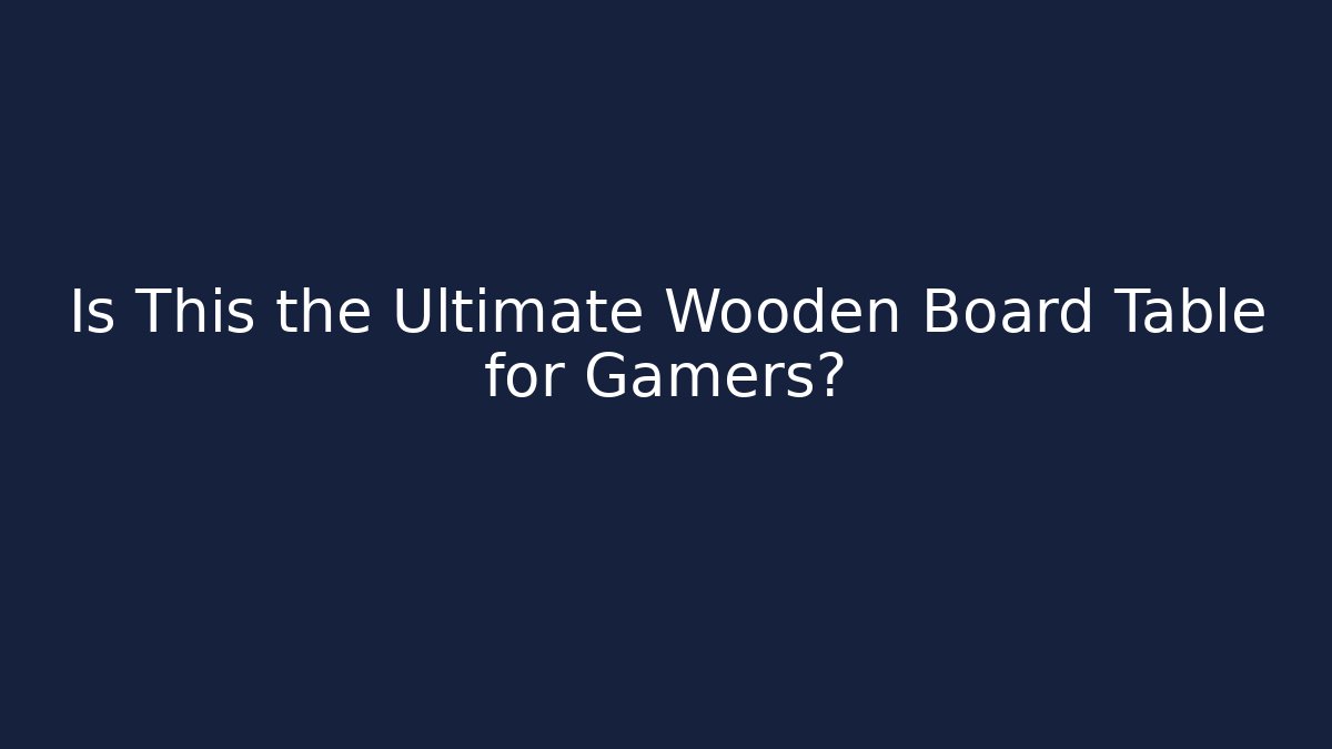 Is This the Ultimate Wooden Board Table for Gamers?