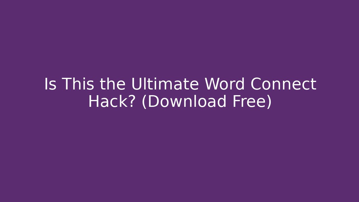 Is This the Ultimate Word Connect Hack? (Download Free)