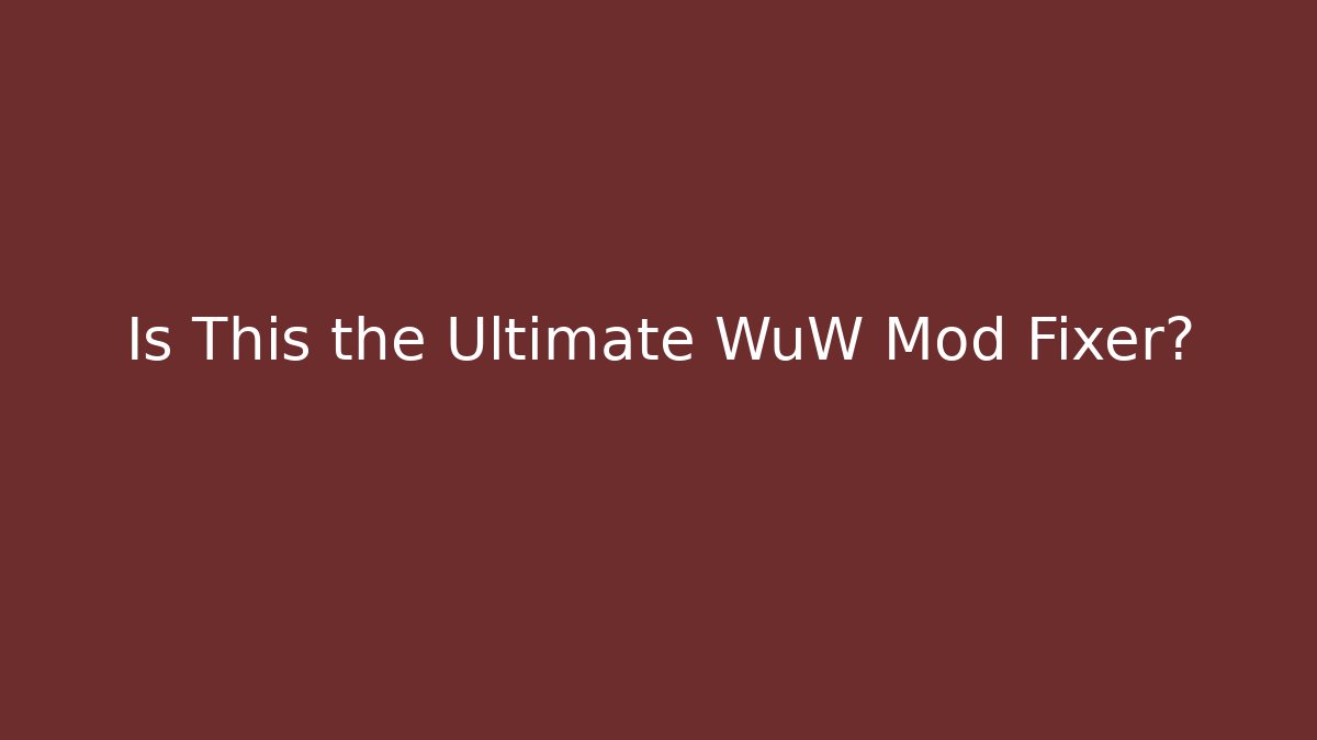 Is This the Ultimate WuW Mod Fixer?