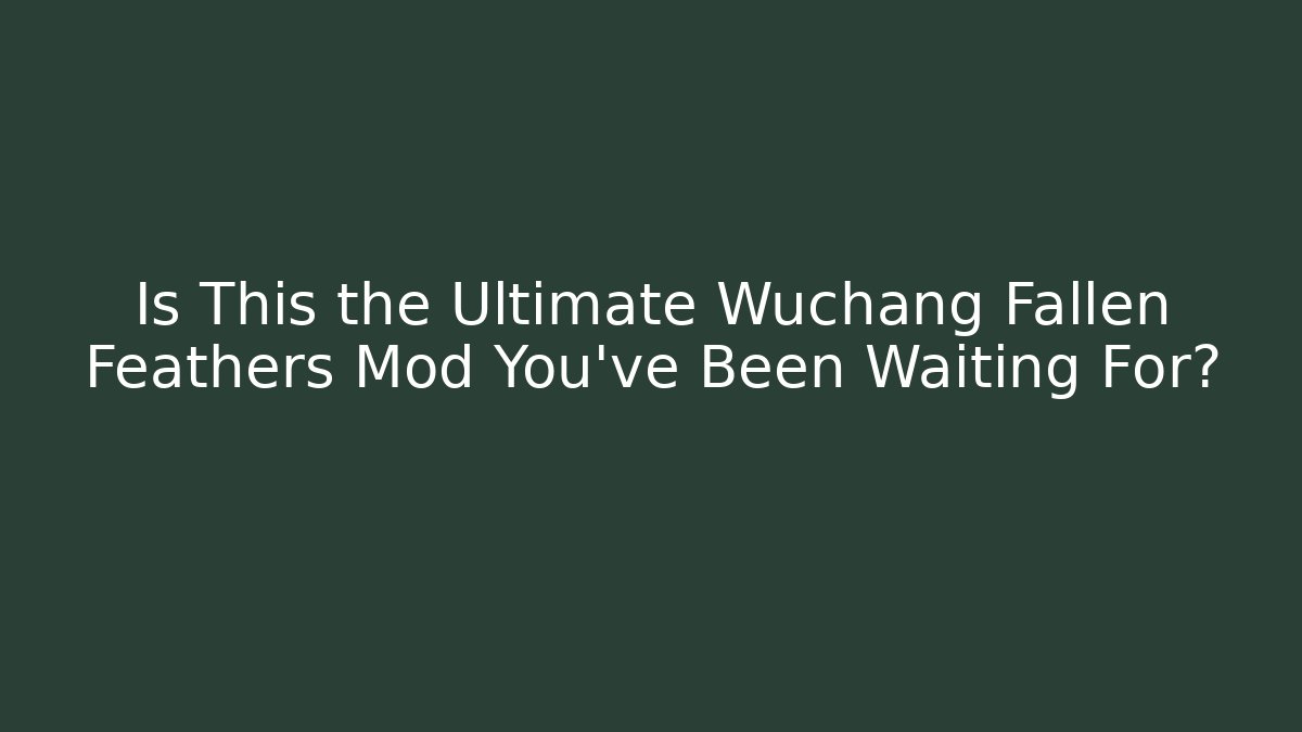Is This the Ultimate Wuchang Fallen Feathers Mod You've Been Waiting For? - Critter Realm