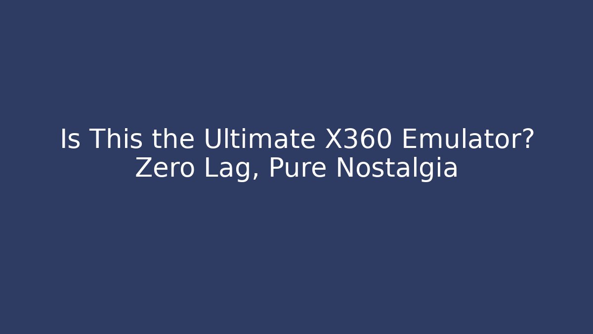 Is This the Ultimate X360 Emulator? Zero Lag, Pure Nostalgia