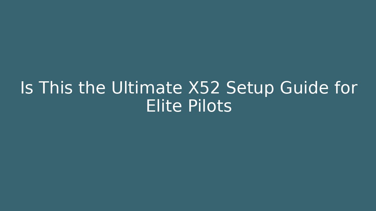 Is This the Ultimate X52 Setup Guide for Elite Pilots - Critter Realm