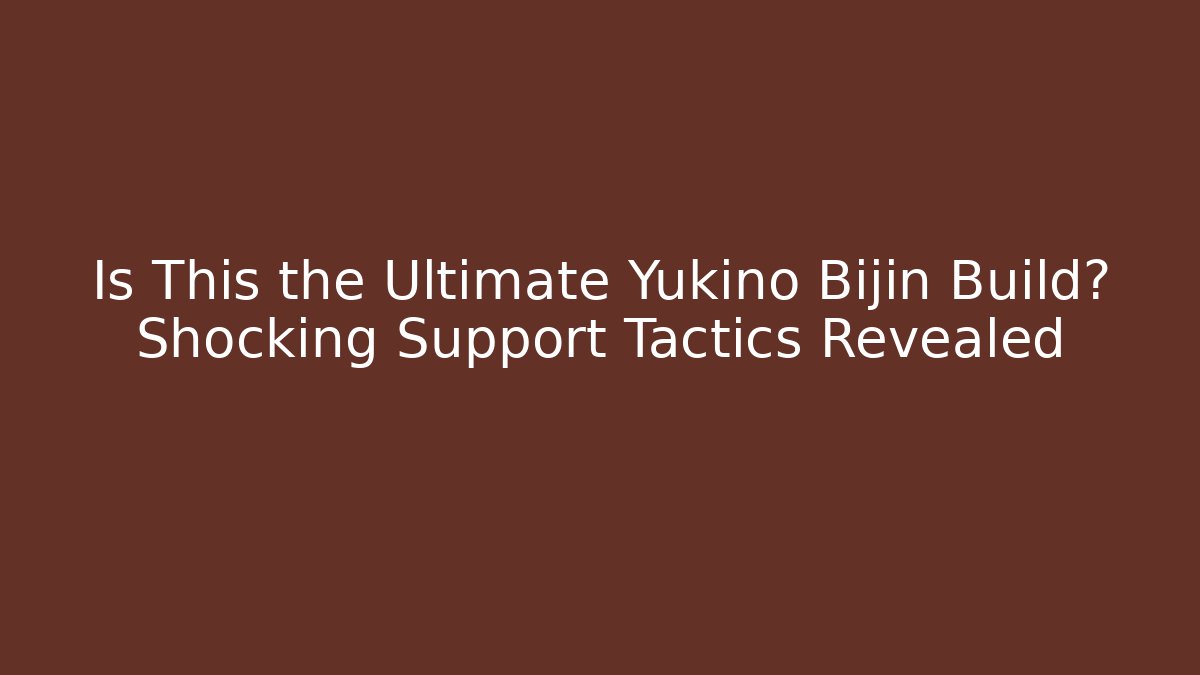 Is This the Ultimate Yukino Bijin Build? Shocking Support Tactics Revealed
