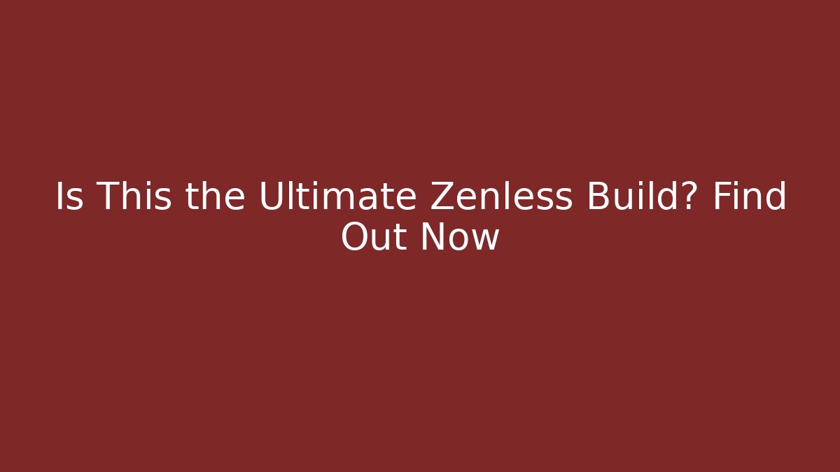 Is This the Ultimate Zenless Build? Find Out Now - Critter Realm