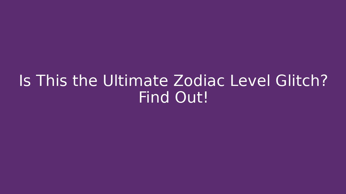 Is This the Ultimate Zodiac Level Glitch? Find Out! - Critter Realm