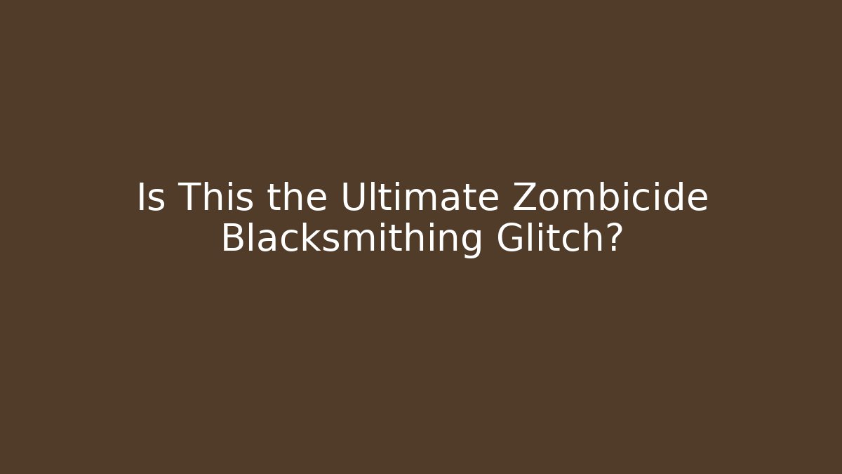 Is This the Ultimate Zombicide Blacksmithing Glitch?