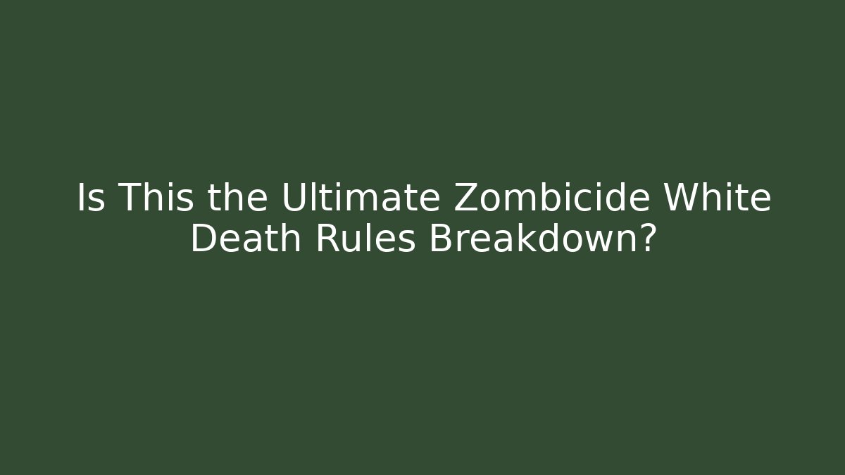 Is This the Ultimate Zombicide White Death Rules Breakdown?