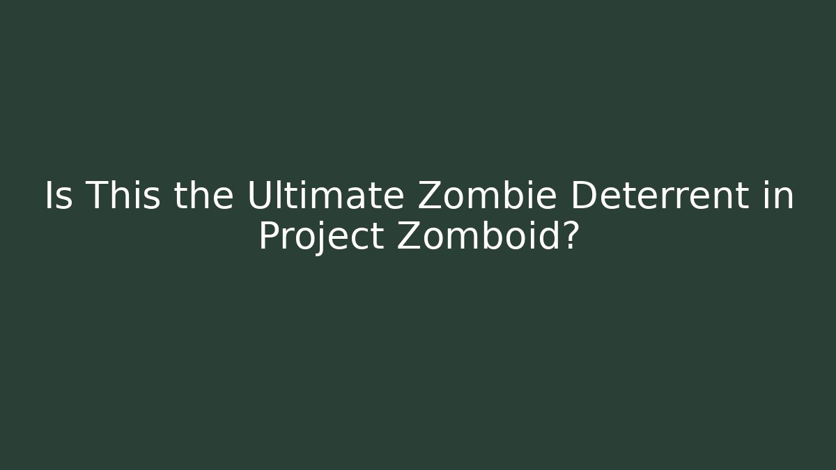 Is This the Ultimate Zombie Deterrent in Project Zomboid?