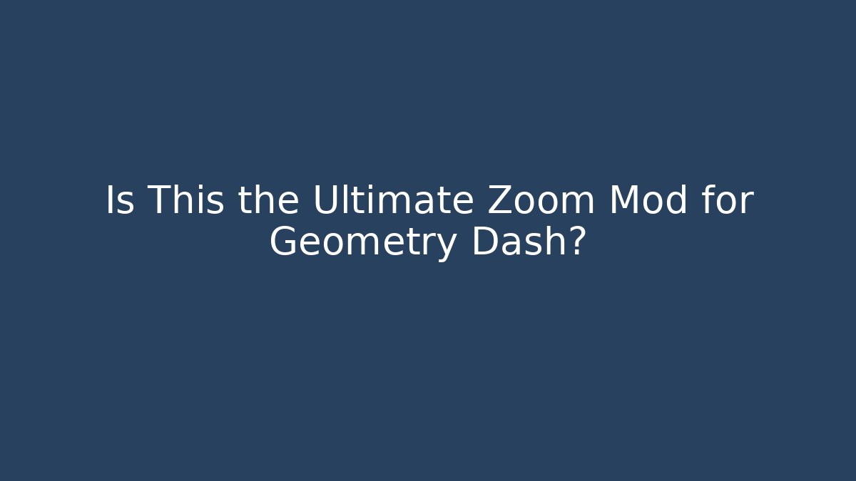 Is This the Ultimate Zoom Mod for Geometry Dash? - Critter Realm
