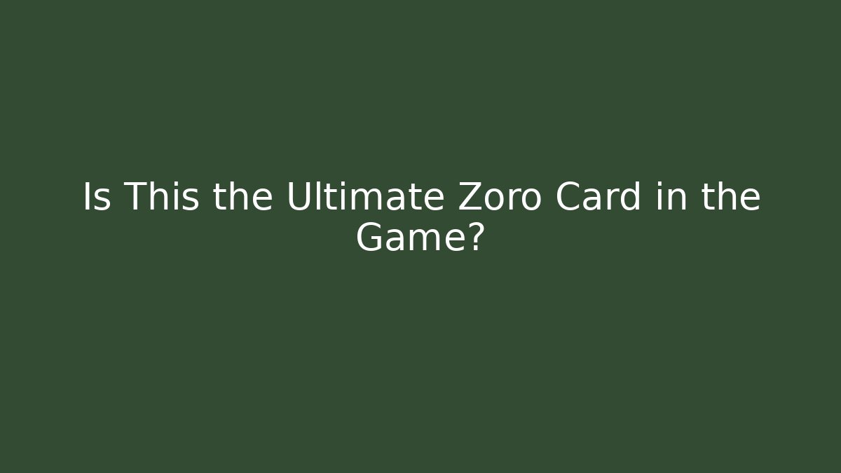 Is This the Ultimate Zoro Card in the Game?