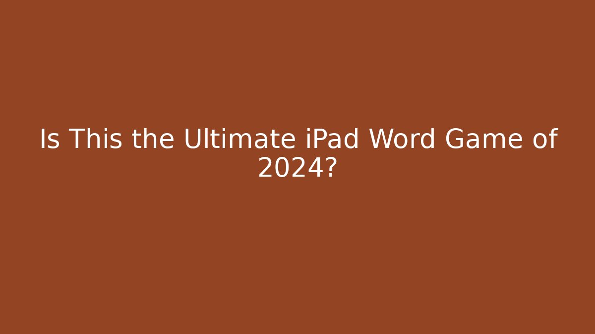 Is This the Ultimate iPad Word Game of 2024?