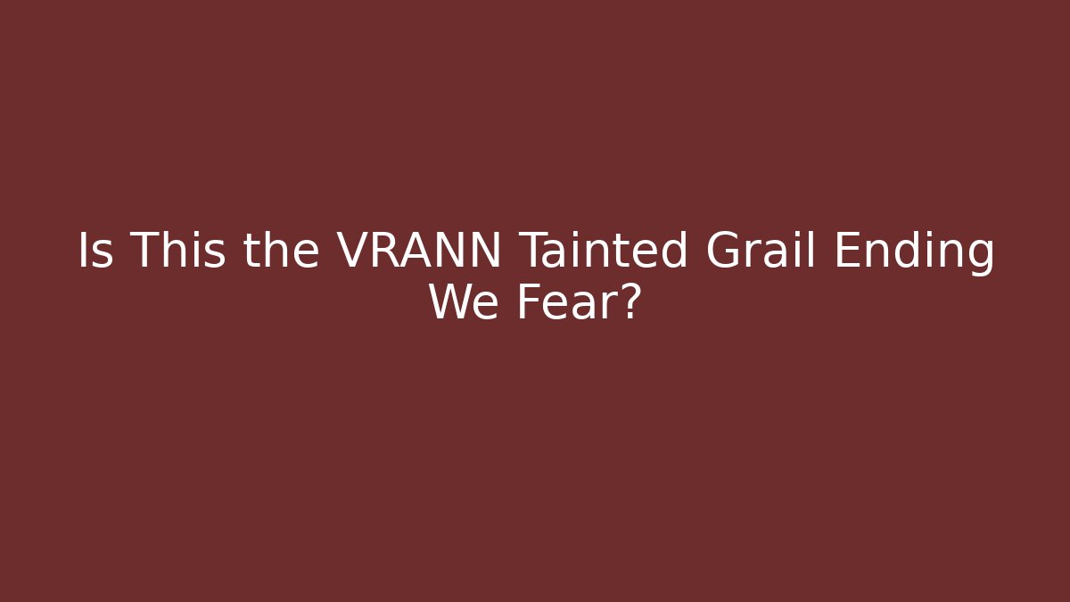 Is This the VRANN Tainted Grail Ending We Fear?