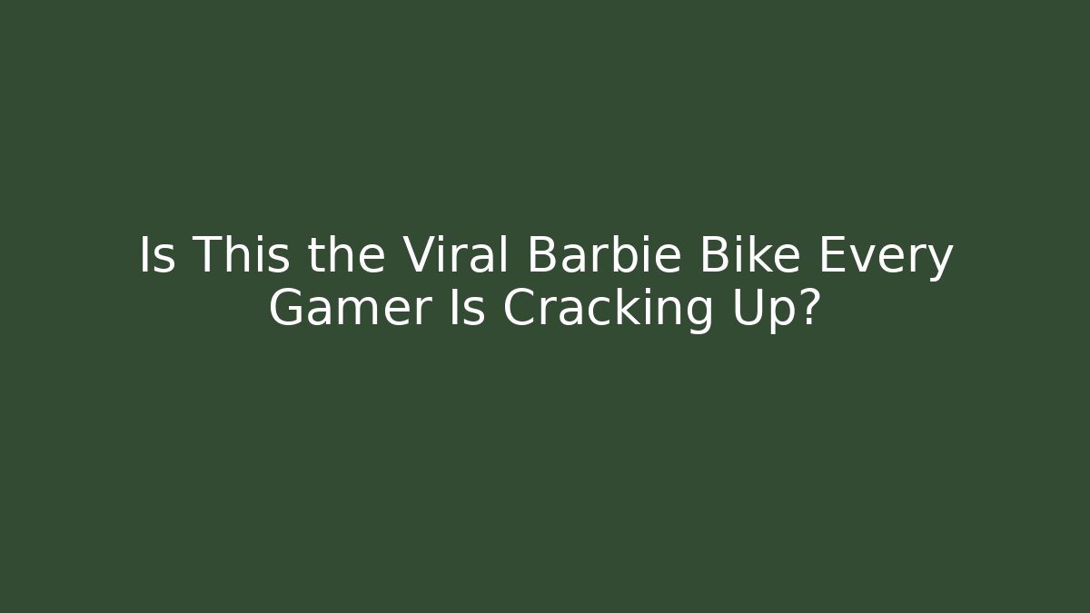 Is This the Viral Barbie Bike Every Gamer Is Cracking Up?