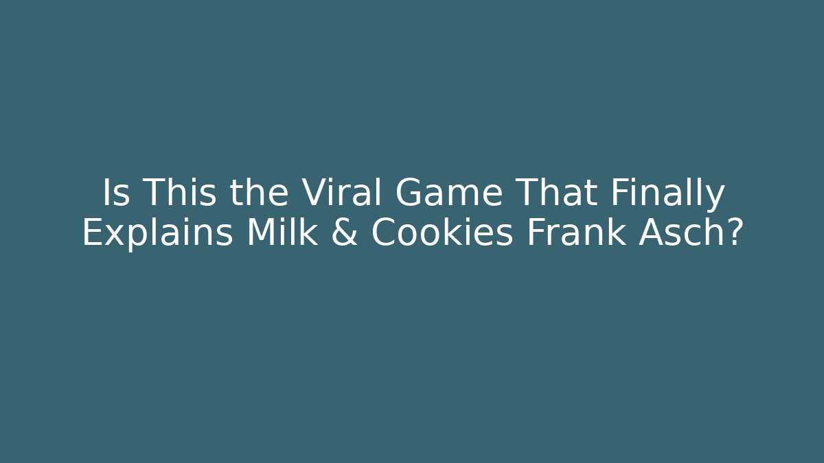 Is This the Viral Game That Finally Explains Milk & Cookies Frank Asch?
