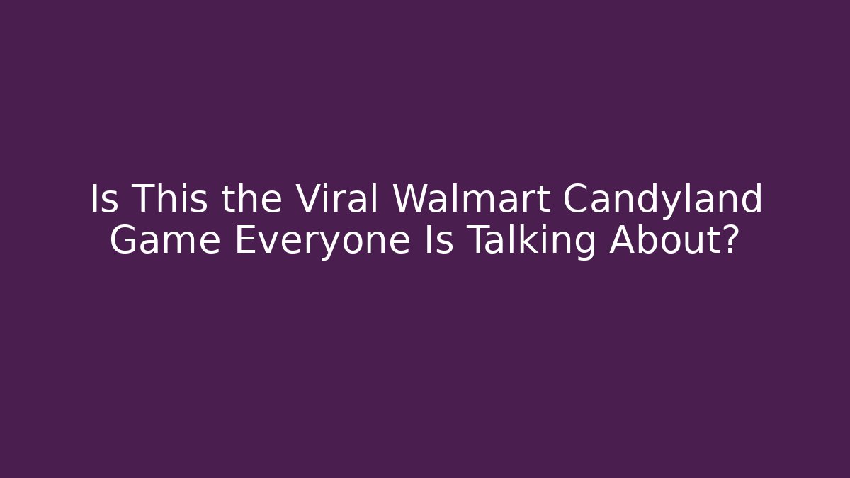 Is This the Viral Walmart Candyland Game Everyone Is Talking About?