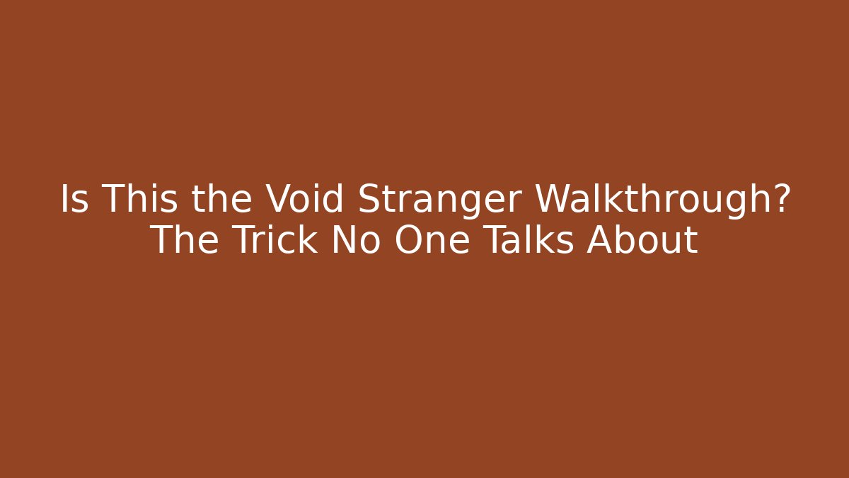 Is This the Void Stranger Walkthrough? The Trick No One Talks About