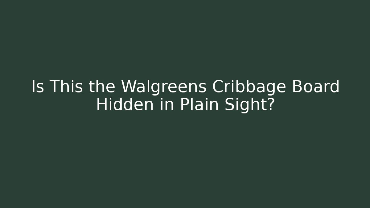 Is This the Walgreens Cribbage Board Hidden in Plain Sight?