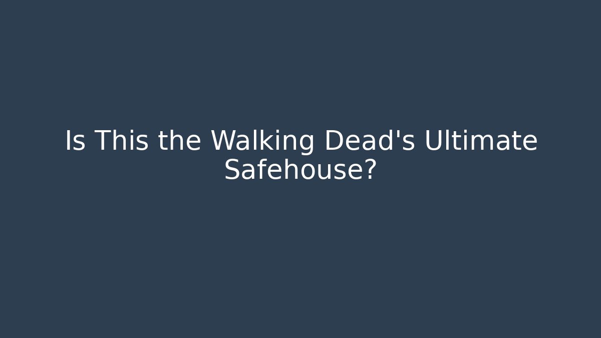 Is This the Walking Dead's Ultimate Safehouse? - Critter Realm