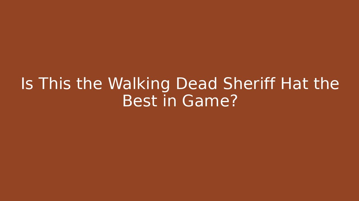 Is This the Walking Dead Sheriff Hat the Best in Game?