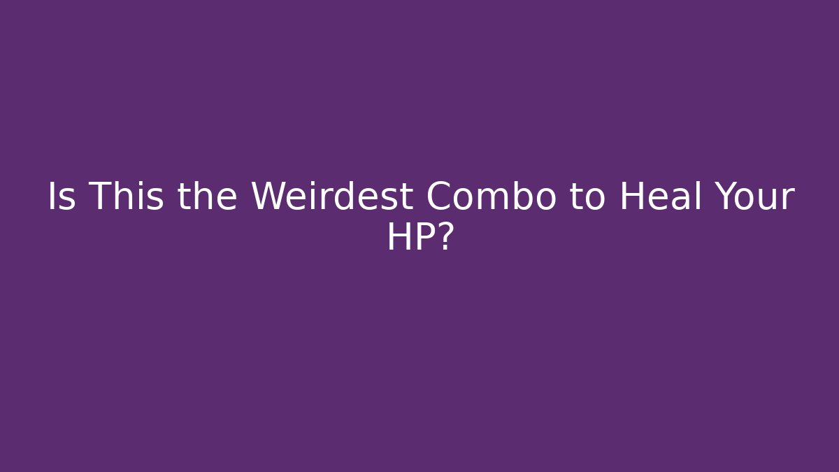 Is This the Weirdest Combo to Heal Your HP?