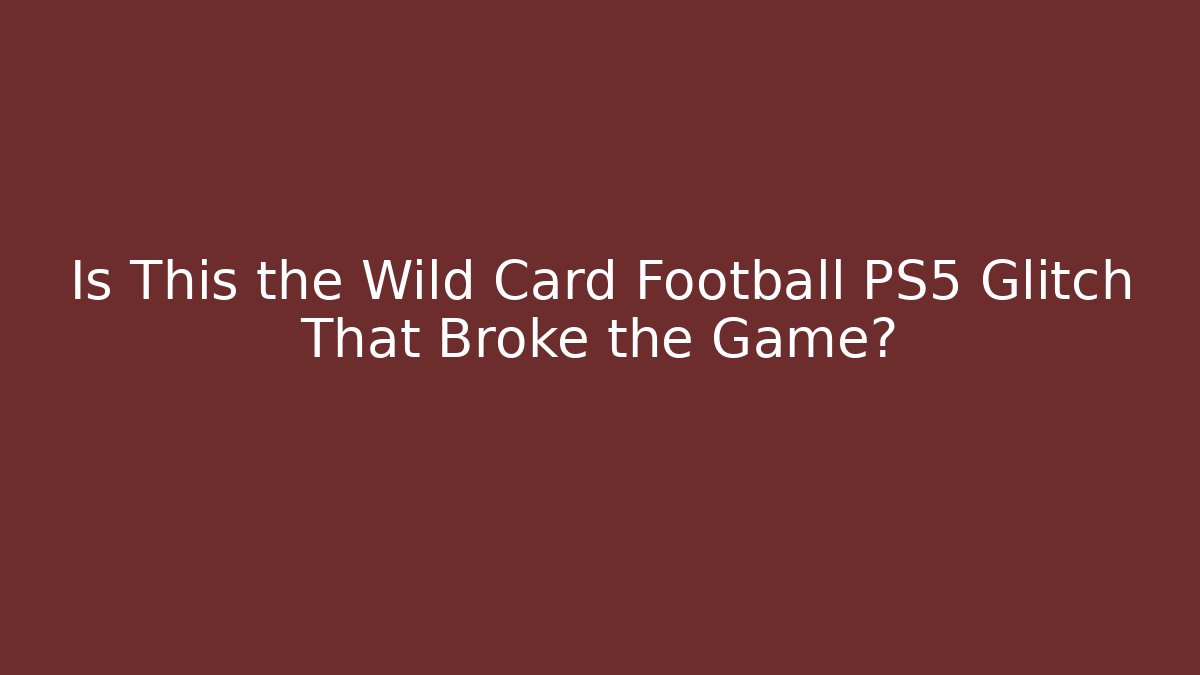 Is This the Wild Card Football PS5 Glitch That Broke the Game?
