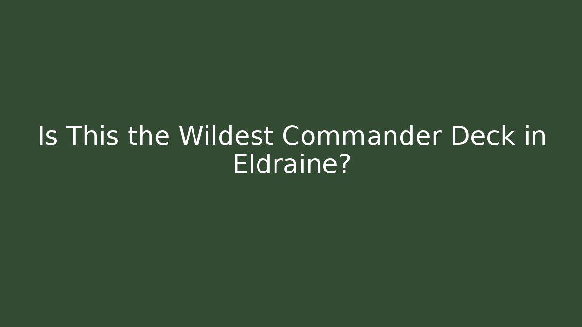 Is This the Wildest Commander Deck in Eldraine? - Critter Realm