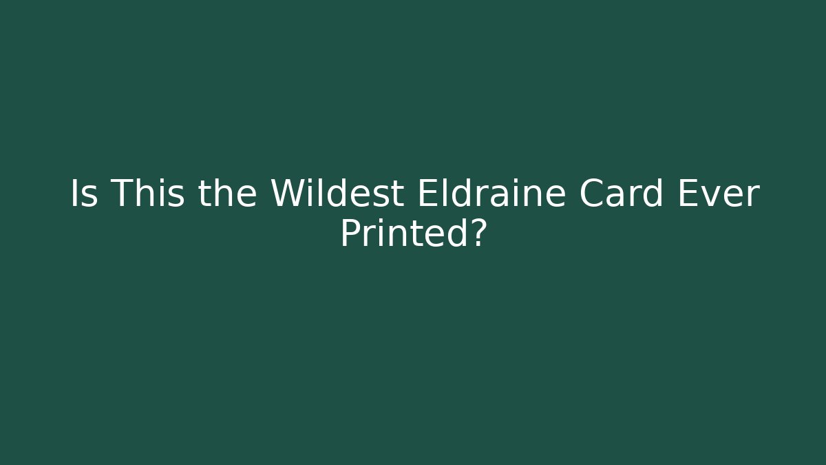 Is This the Wildest Eldraine Card Ever Printed?