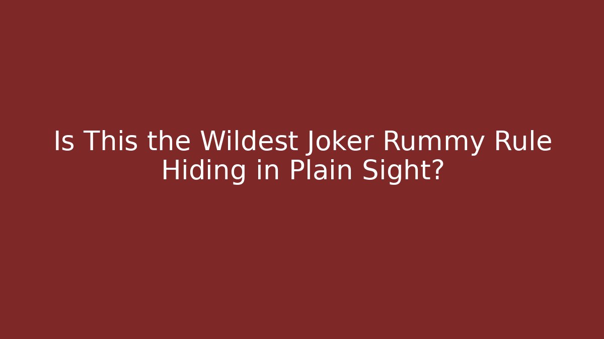 Is This the Wildest Joker Rummy Rule Hiding in Plain Sight?