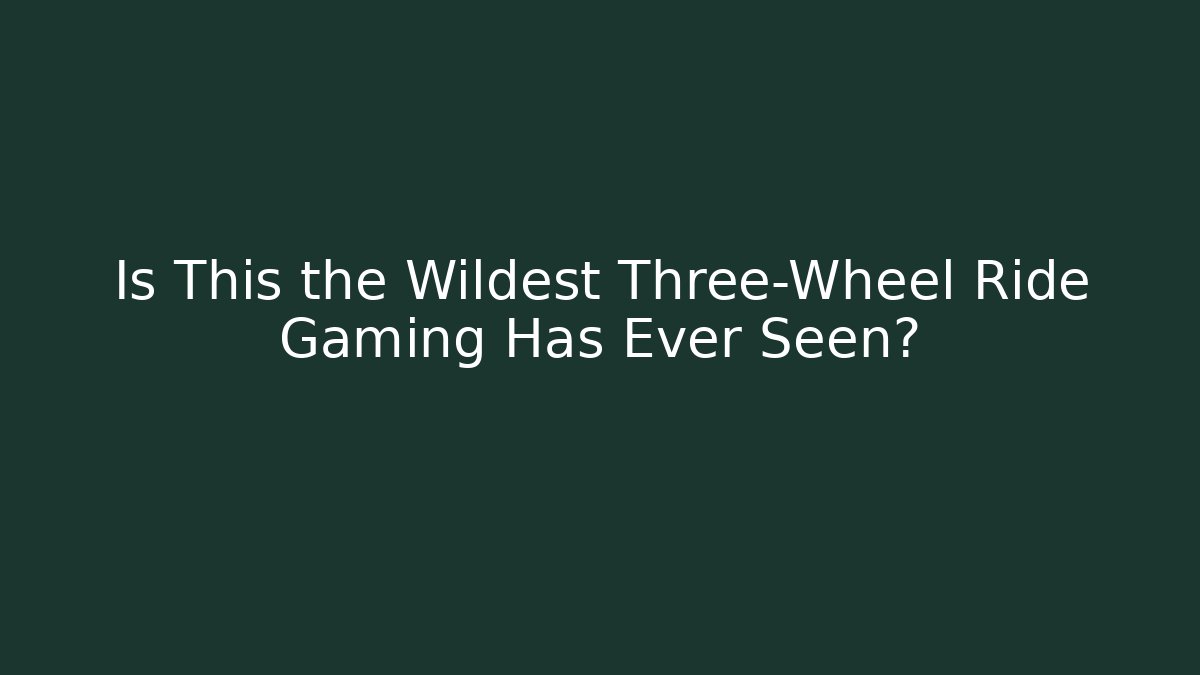 Is This the Wildest Three-Wheel Ride Gaming Has Ever Seen? - Critter Realm