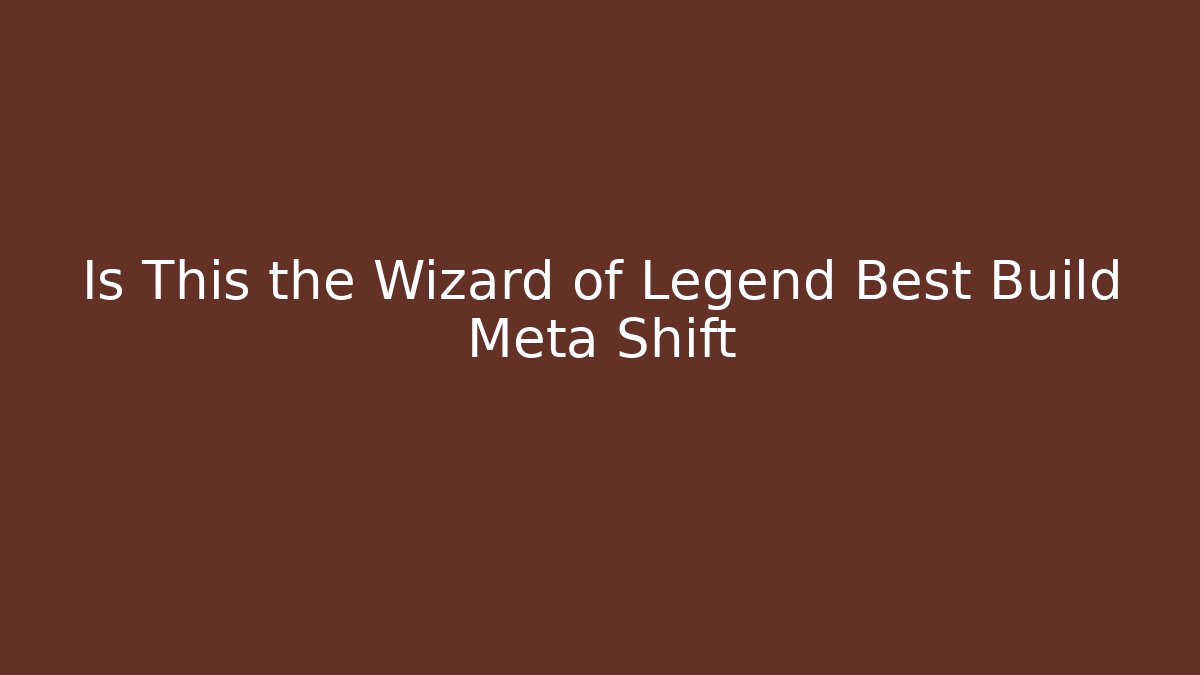 Is This the Wizard of Legend Best Build Meta Shift