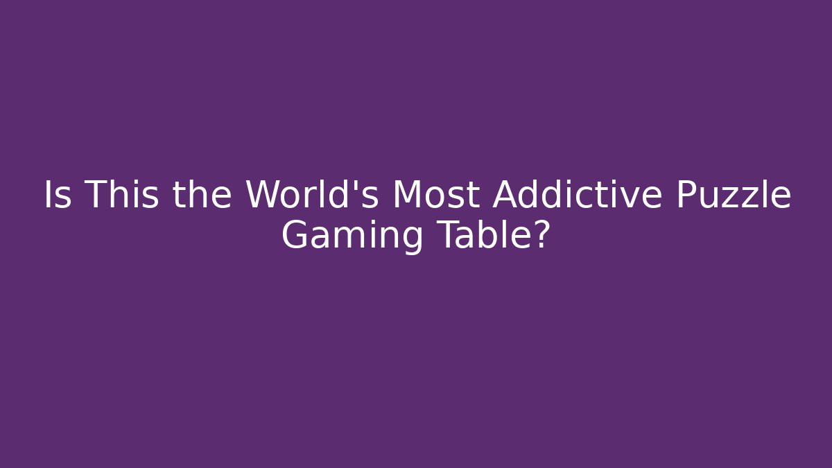 Is This the World's Most Addictive Puzzle Gaming Table?