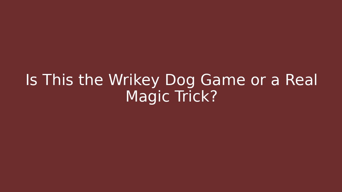 Is This the Wrikey Dog Game or a Real Magic Trick? - Critter Realm