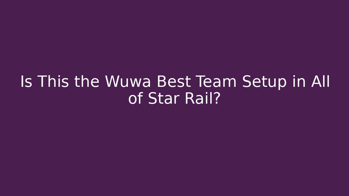 Is This the Wuwa Best Team Setup in All of Star Rail? - Critter Realm